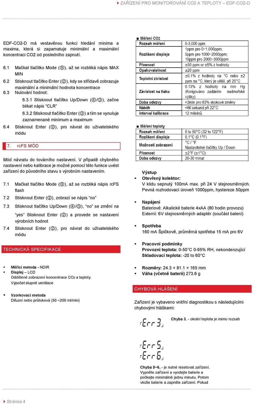 4 Stisknout Enter (2), pro návrat do uživatelského módu 7. rcfs MÓD Mód návratu do továrního nastavení.