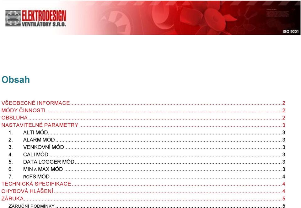 VENKOVNÍ MÓD... 3 4. CALI MÓD... 3 5. DATA LOGGER MÓD... 3 6. MIN A MAX MÓD.