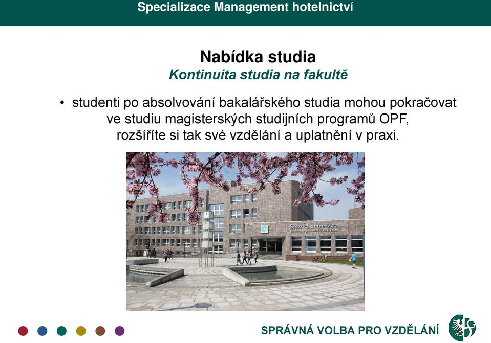 pokračovat ve studiu magisterských studijních