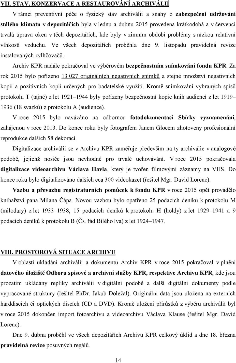 listopadu pravidelná revize instalovaných zvlhčovačů. Archiv KPR nadále pokračoval ve výběrovém bezpečnostním snímkování fondu KPR.