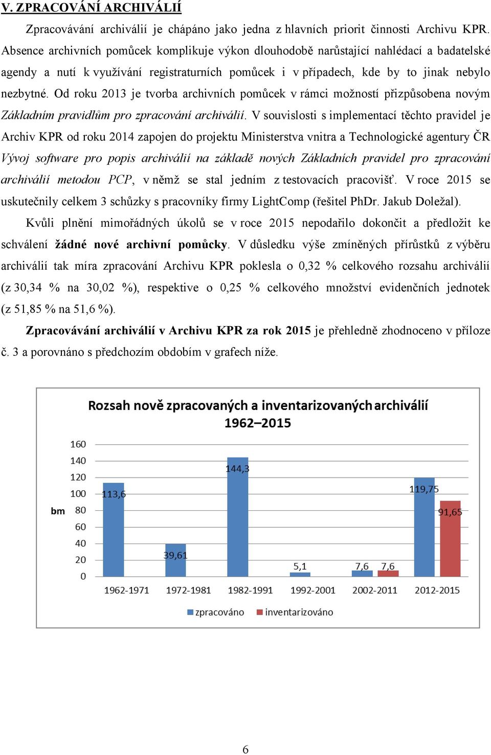 Od roku 2013 je tvorba archivních pomůcek v rámci možností přizpůsobena novým Základním pravidlům pro zpracování archiválií.