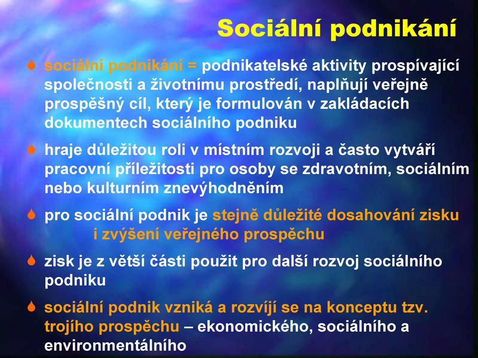 zdravotním, sociálním nebo kulturním znevýhodněním pro sociální podnik je stejně důležité dosahování zisku i zvýšení veřejného prospěchu zisk je z větší