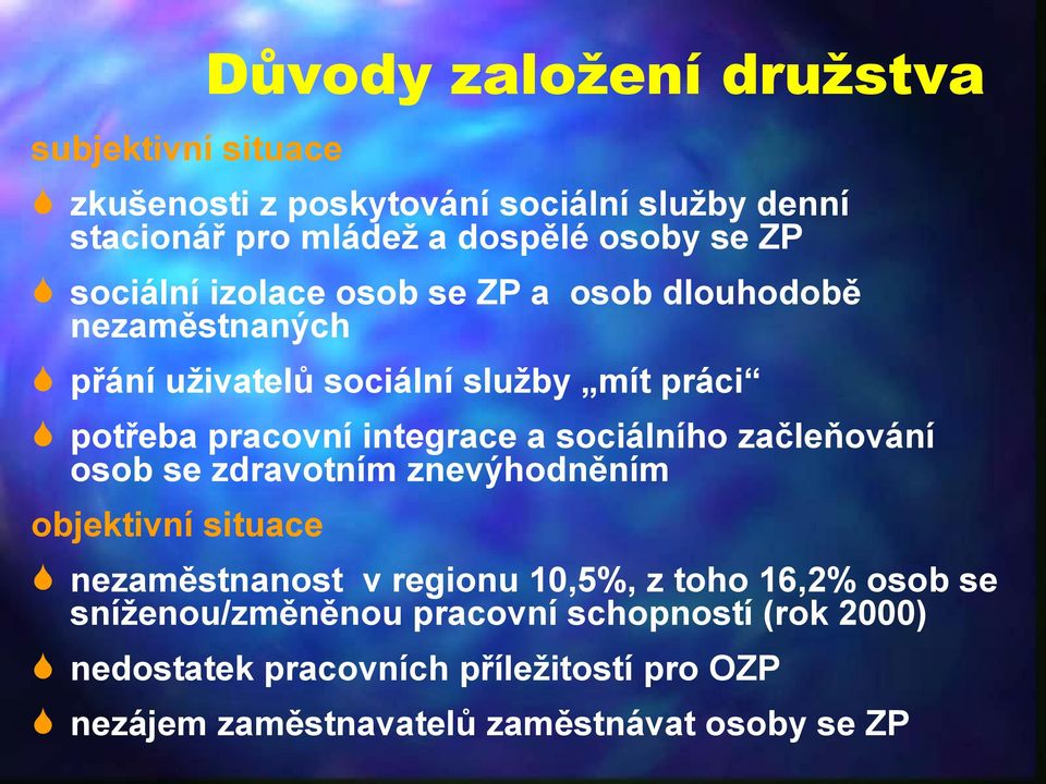 a sociálního začleňování osob se zdravotním znevýhodněním objektivní situace nezaměstnanost v regionu 10,5%, z toho 16,2% osob se