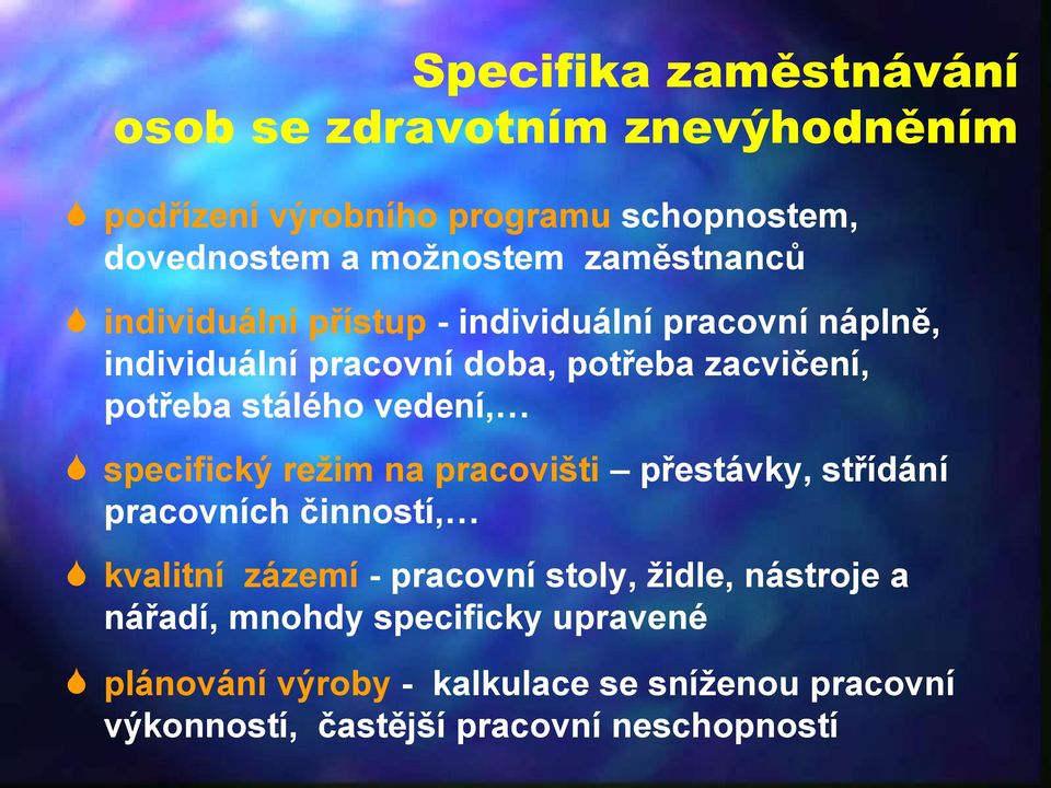 vedení, specifický režim na pracovišti přestávky, střídání pracovních činností, kvalitní zázemí - pracovní stoly, židle,