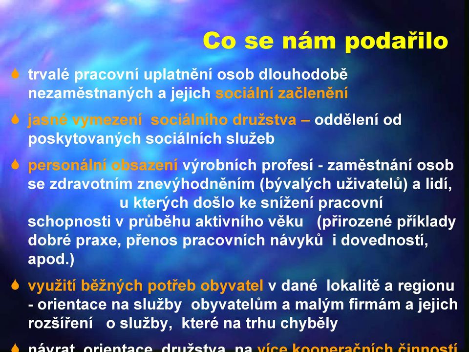 kterých došlo ke snížení pracovní schopnosti v průběhu aktivního věku (přirozené příklady dobré praxe, přenos pracovních návyků i dovedností, apod.