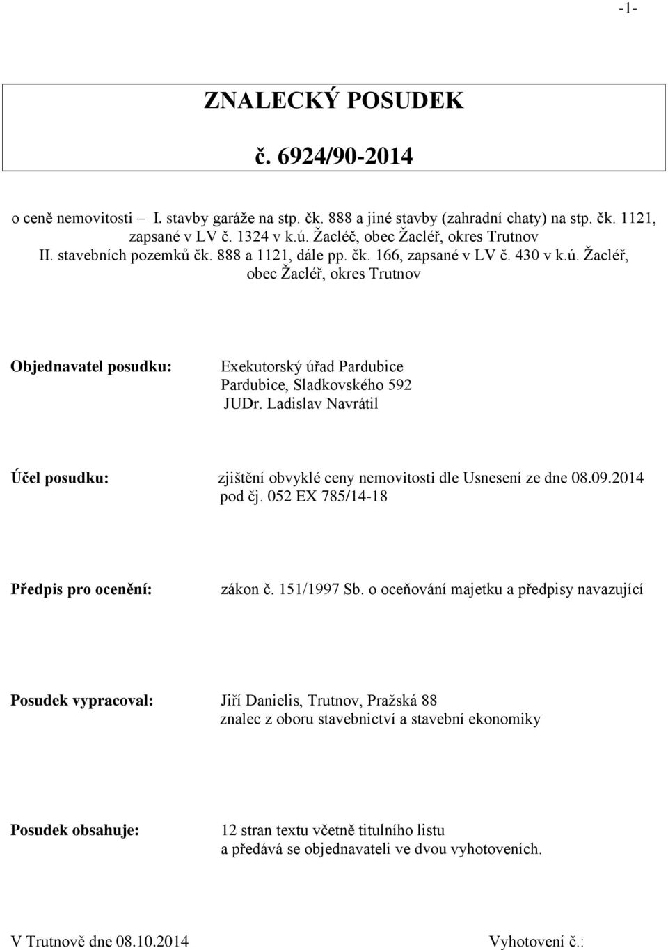 Žacléř, obec Žacléř, okres Trutnov Objednavatel posudku: Exekutorský úřad Pardubice Pardubice, Sladkovského 592 JUDr.