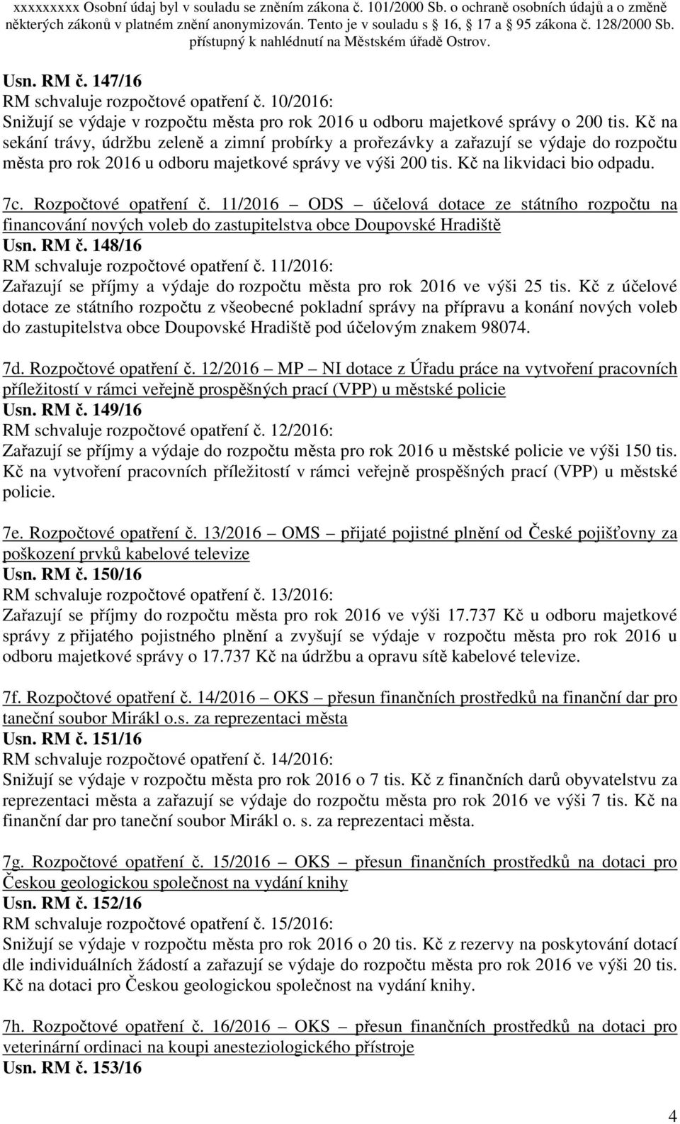 Rozpočtové opatření č. 11/2016 ODS účelová dotace ze státního rozpočtu na financování nových voleb do zastupitelstva obce Doupovské Hradiště Usn. RM č. 148/16 RM schvaluje rozpočtové opatření č.