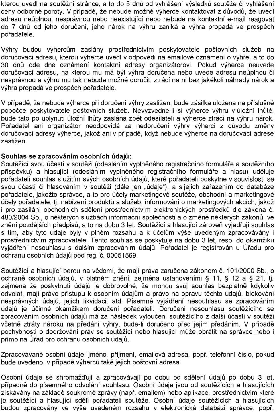 zaniká a výhra propadá ve prospěch pořadatele.