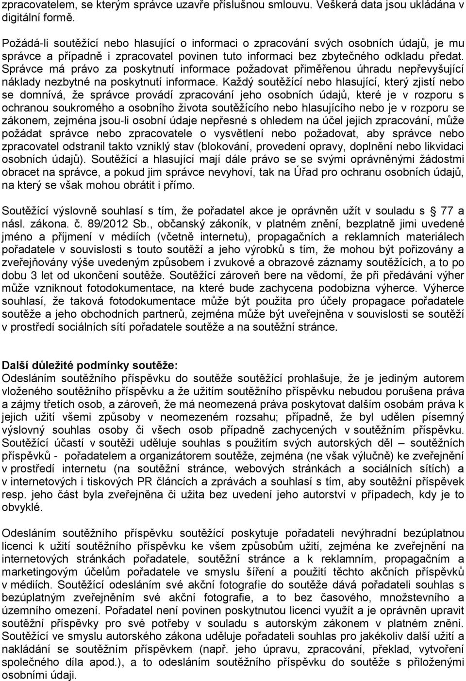 Správce má právo za poskytnutí informace požadovat přiměřenou úhradu nepřevyšující náklady nezbytné na poskytnutí informace.