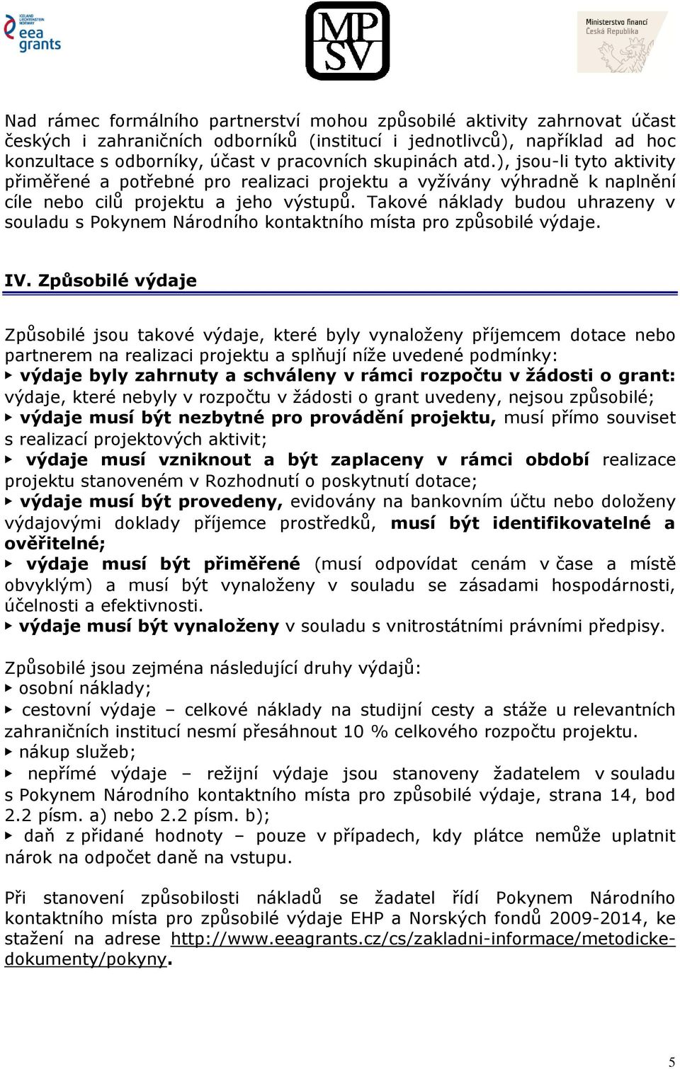 Takové náklady budou uhrazeny v souladu s Pokynem Národního kontaktního místa pro způsobilé výdaje. IV.