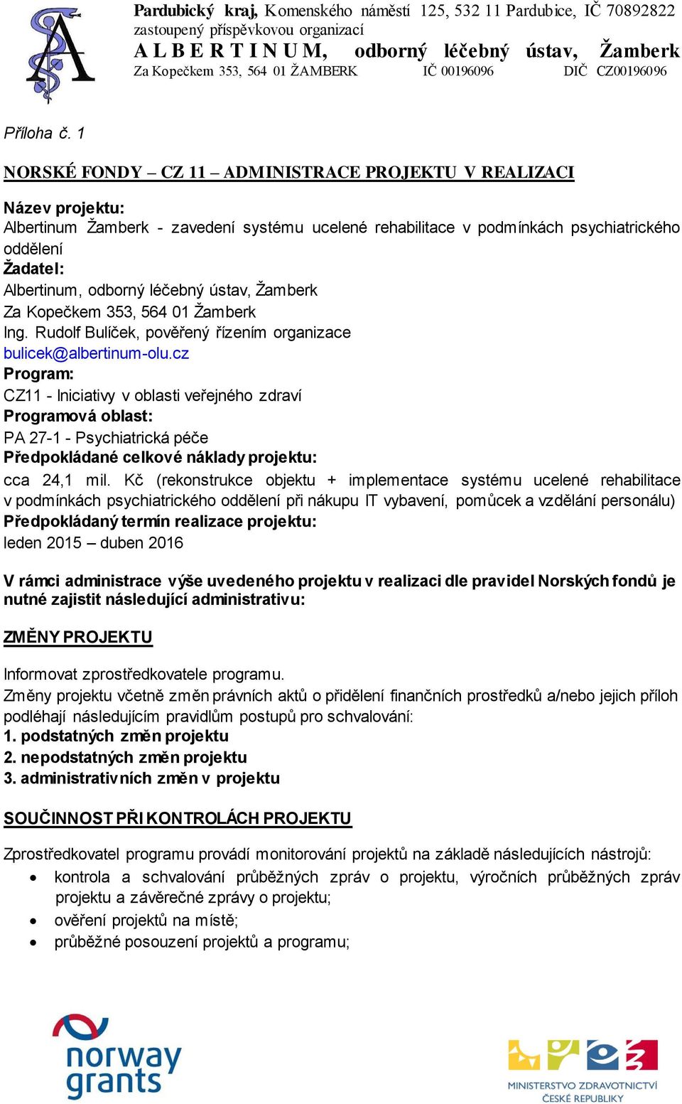 léčebný ústav, Žamberk Za Kopečkem 353, 564 01 Žamberk Ing. Rudolf Bulíček, pověřený řízením organizace bulicek@albertinum-olu.