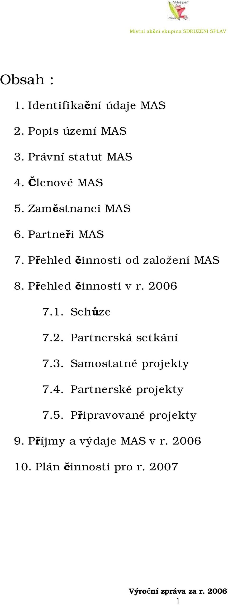 2006 7.1. Schůze 7.2. Partnerská setkání 7.3. Samostatné projekty 7.4.