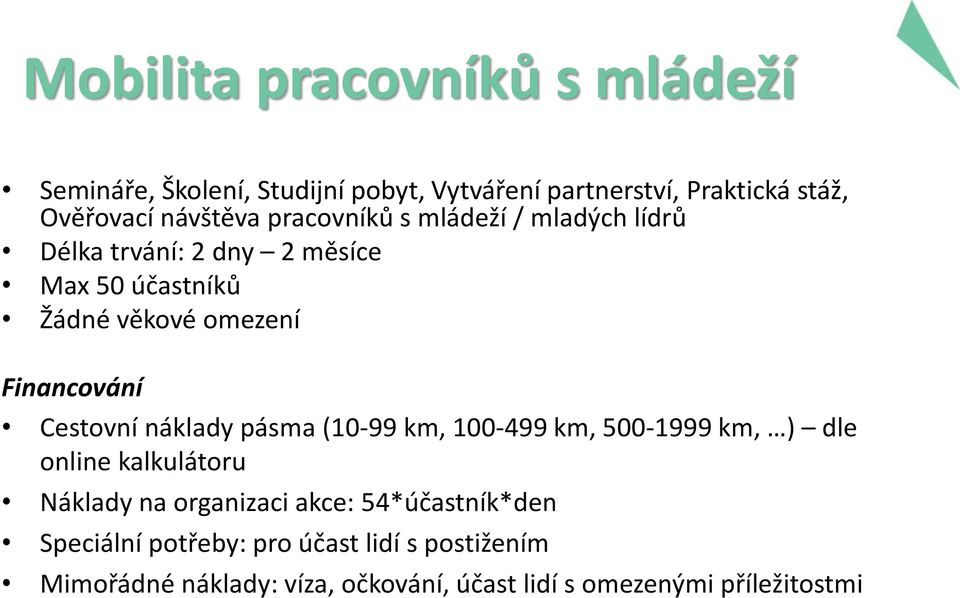 Financování Cestovní náklady pásma (10-99 km, 100-499 km, 500-1999 km, ) dle online kalkulátoru Náklady na organizaci