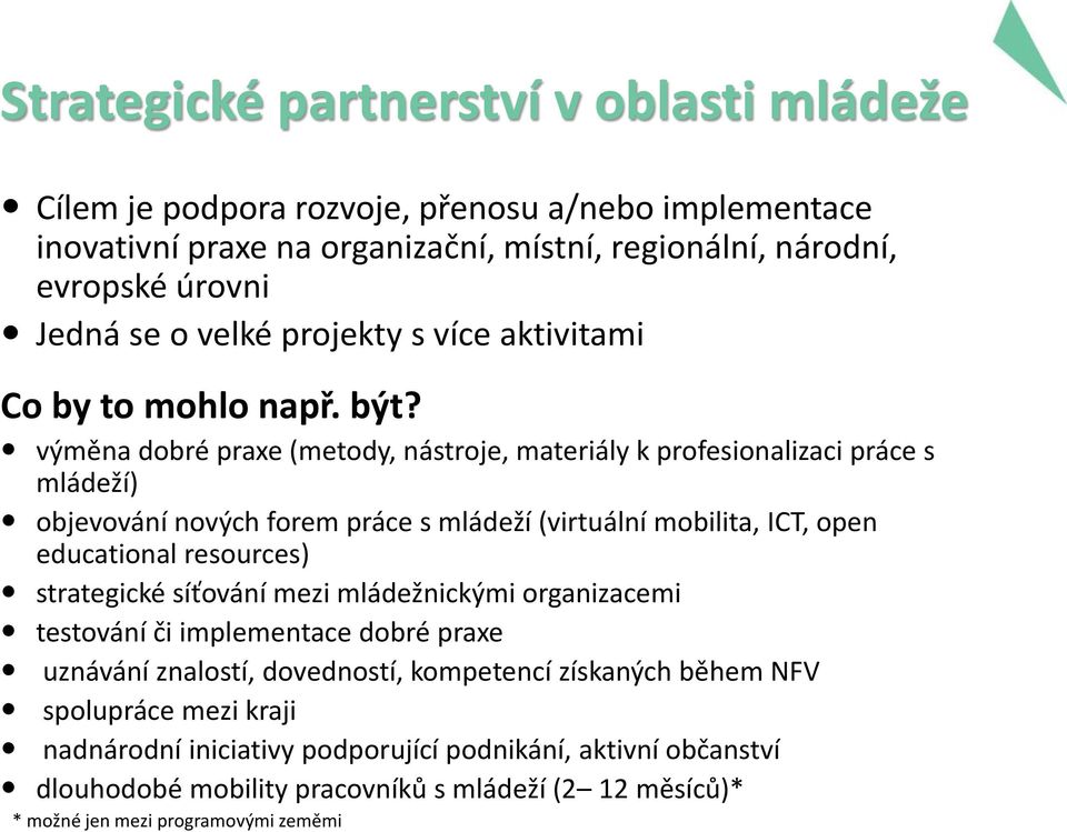 výměna dobré praxe (metody, nástroje, materiály k profesionalizaci práce s mládeží) objevování nových forem práce s mládeží (virtuální mobilita, ICT, open educational resources)