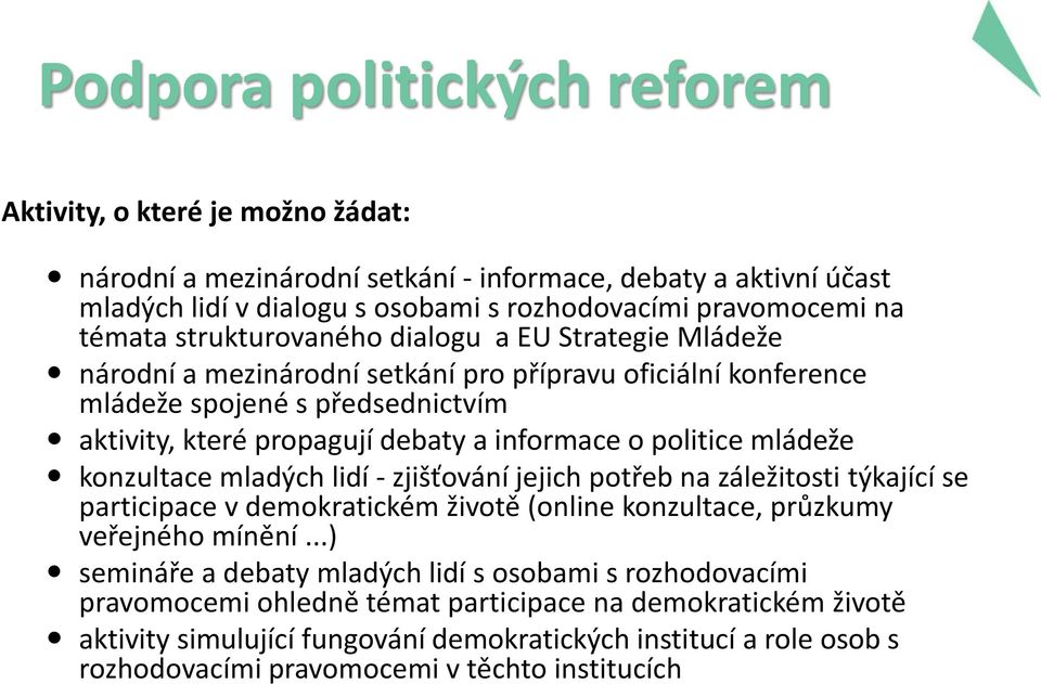 mládeže konzultace mladých lidí - zjišťování jejich potřeb na záležitosti týkající se participace v demokratickém životě (online konzultace, průzkumy veřejného mínění.