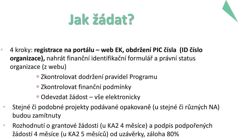 právní status organizace (z webu) Zkontrolovat dodržení pravidel Programu Zkontrolovat finanční podmínky Odevzdat žádost