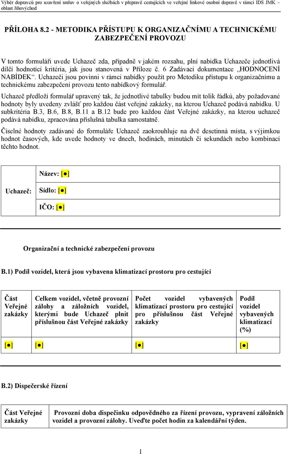 jsou stanovená v Příloze č. 6 Zadávací dokumentace HODNOCENÍ NABÍDEK.