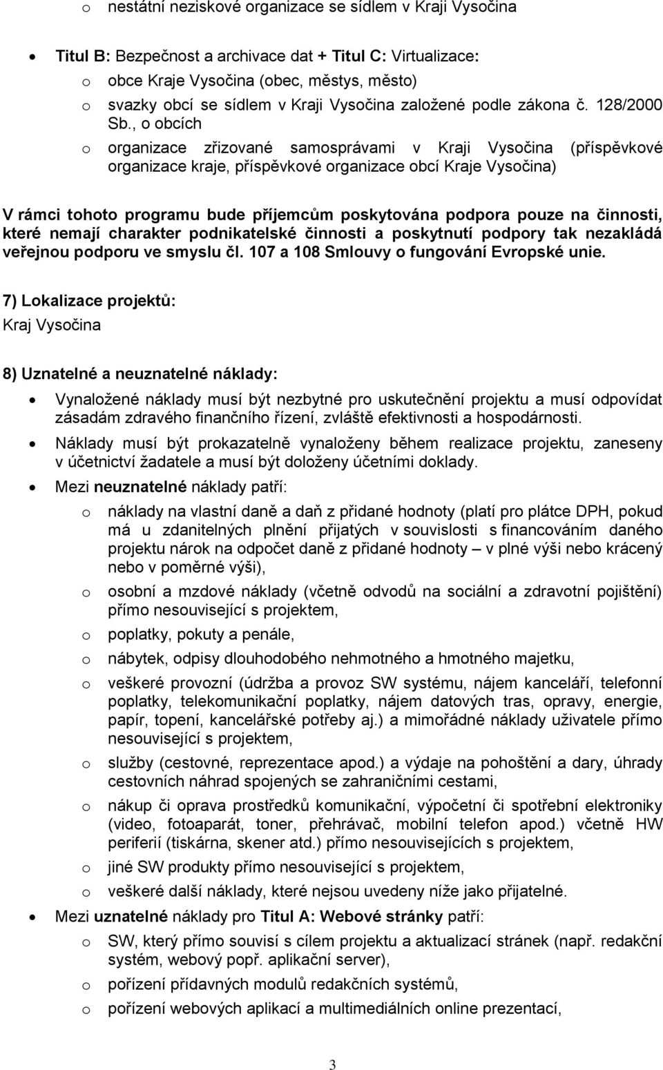 , bcích rganizace zřizvané samsprávami v Kraji Vysčina (příspěvkvé rganizace kraje, příspěvkvé rganizace bcí Kraje Vysčina) V rámci tht prgramu bude příjemcům pskytvána pdpra puze na činnsti, které