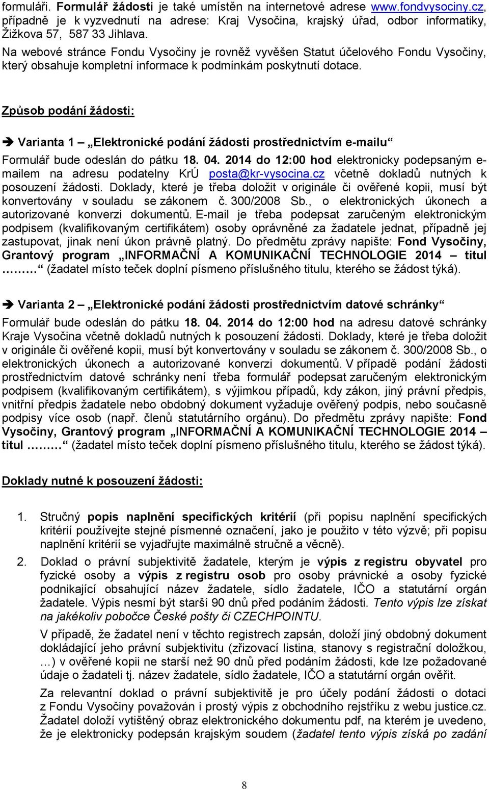 Způsb pdání žádsti: Varianta 1 Elektrnické pdání žádsti prstřednictvím e-mailu Frmulář bude deslán d pátku 18. 04.