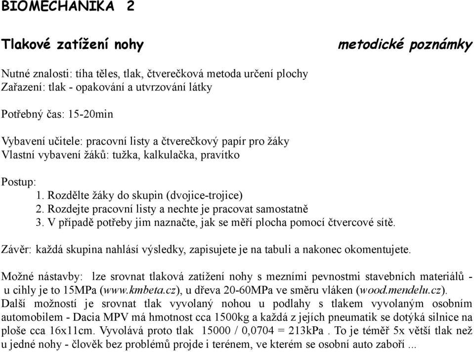 Rozdejte pracovní listy a nechte je pracovat samostatně 3. V případě potřeby jim naznačte, jak se měří plocha pomocí čtvercové sítě.