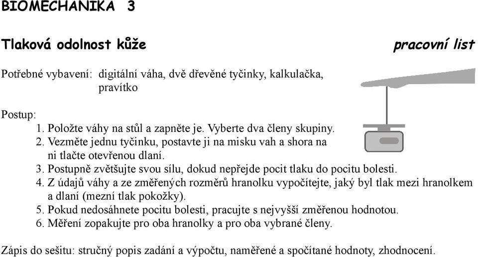 Postupně zvětšujte svou sílu, dokud nepřejde pocit tlaku do pocitu bolesti. 4.