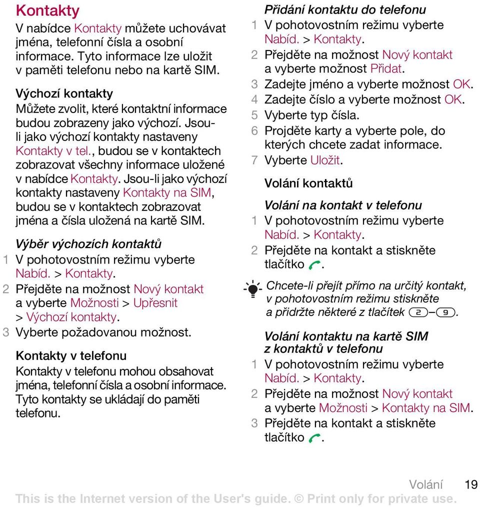 , budou se v kontaktech zobrazovat všechny informace uložené vnabídce Kontakty.