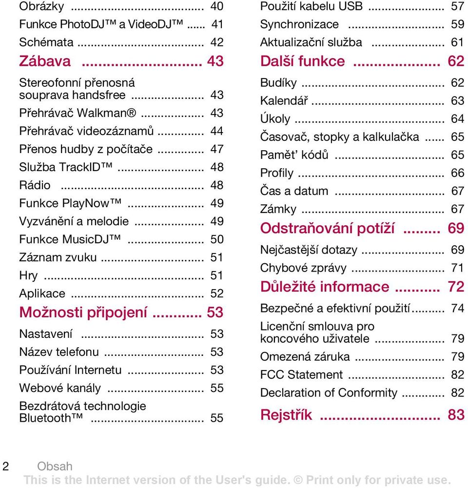 .. 53 Název telefonu... 53 Používání Internetu... 53 Webové kanály... 55 Bezdrátová technologie Bluetooth... 55 Použití kabelu USB... 57 Synchronizace... 59 Aktualizační služba... 61 Další funkce.