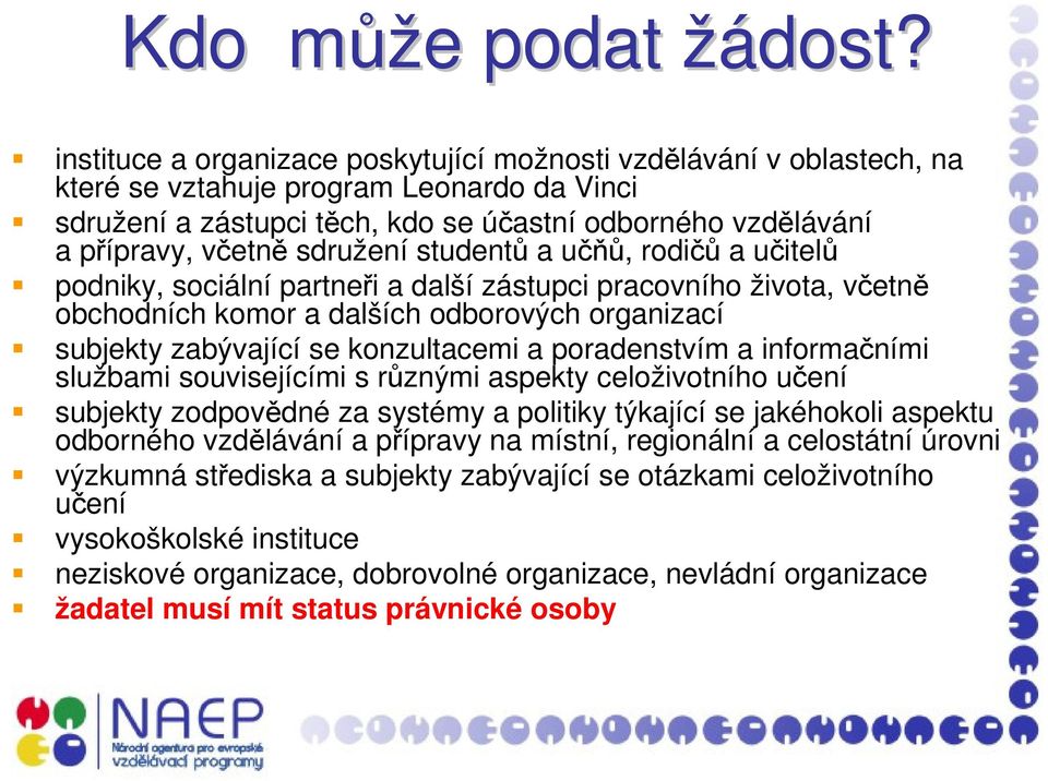 sdružení studentů a učňů, rodičů a učitelů podniky, sociální partneři a další zástupci pracovního života, včetně obchodních komor a dalších odborových organizací subjekty zabývající se konzultacemi a