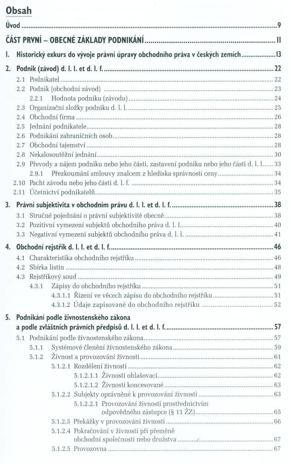 6 Podnikání zah raničních o so b... 28 2.7 O bchodní taje m stv í... 28 2.8 N ekalosoutěžní jed n á n í...30 2.9 Převody a nájem podniku nebo jeho části, zastavení podniku nebo jeho části d. 1.1...33 2.