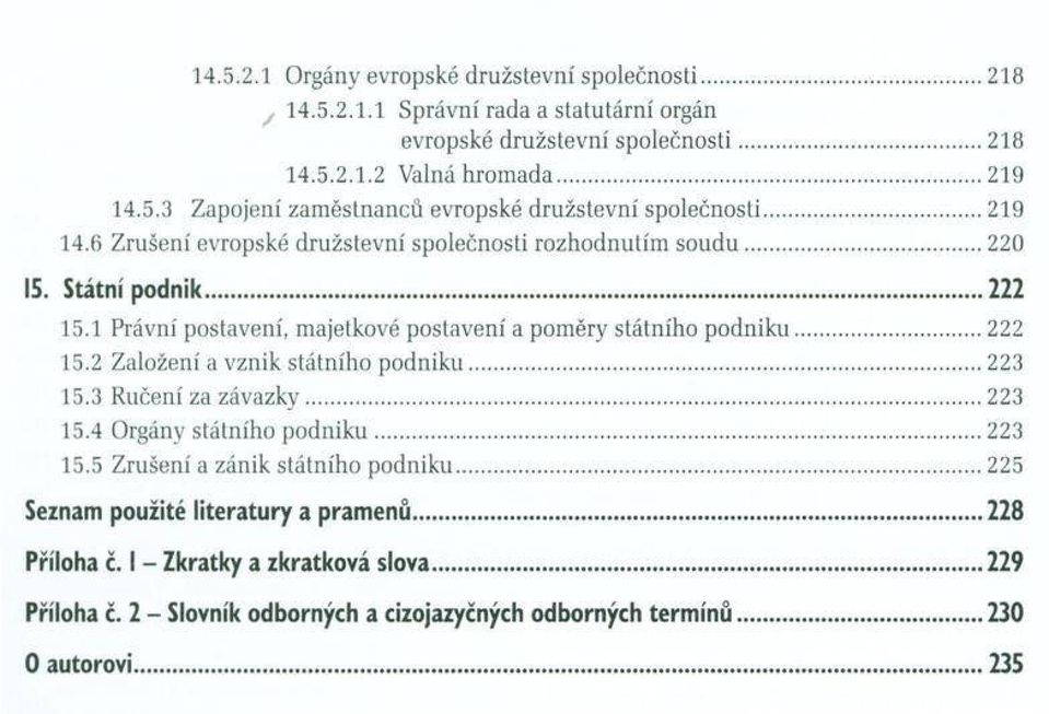 ..222 15.2 Založení a vznik státn íh o p o d n ik u...223 15.3 R učení za z áv azk y...223 15.4 O rgány státn íh o p o d n ik u... 223 15.5 Z rušení a zánik státn íh o p o d n ik u.