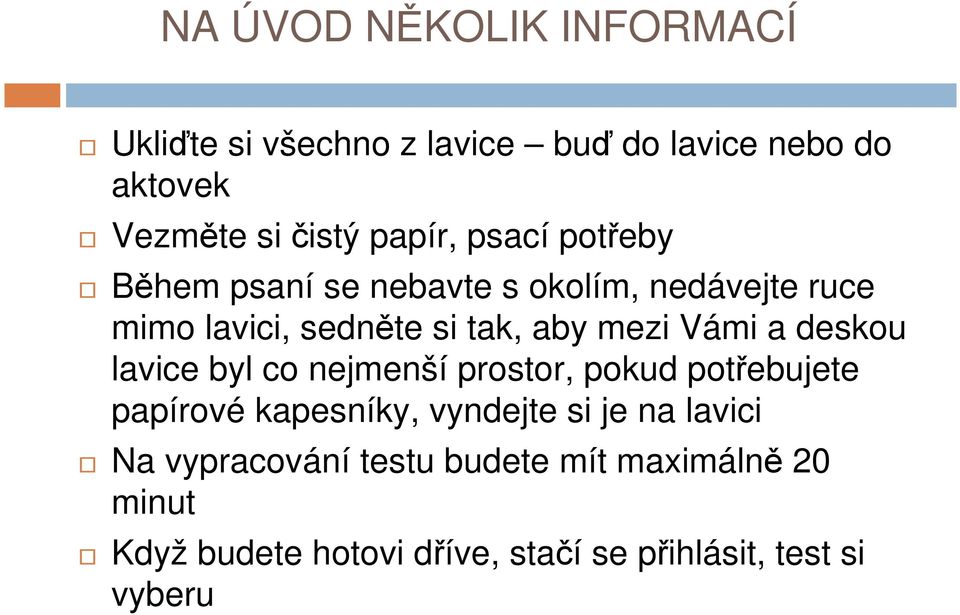 Vámi a deskou lavice byl co nejmenší prostor, pokud potřebujete papírové kapesníky, vyndejte si je na