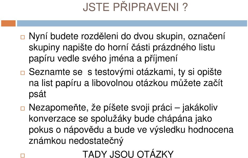 vedle svého jména a příjmení Seznamte se s testovými otázkami, ty si opište na list papíru a libovolnou