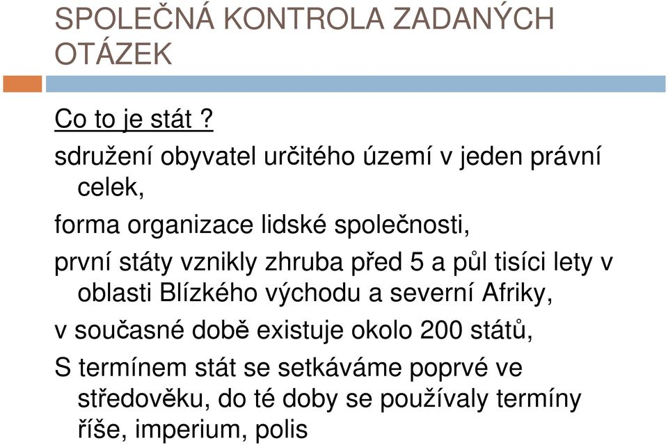 společnosti, první státy vznikly zhruba před 5 a půl tisíci lety v oblasti Blízkého