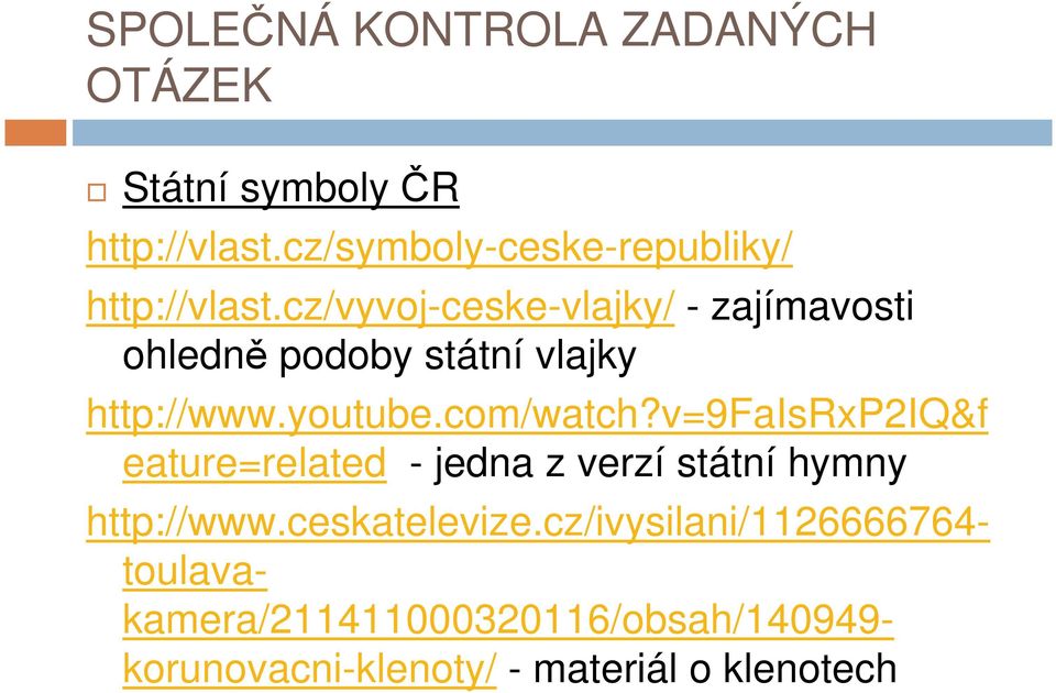 com/watch?v=9faisrxp2iq&f eature=related - jedna z verzí státní hymny http://www.