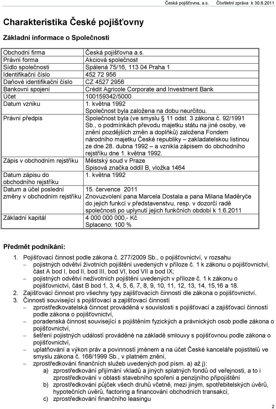 é pojišťovny Základní informace o Společnost
