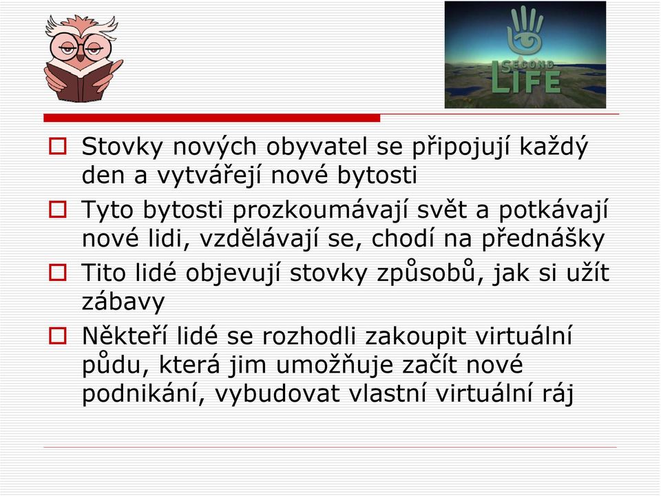 lidé objevují stovky způsobů, jak si užít zábavy Někteří lidé se rozhodli zakoupit