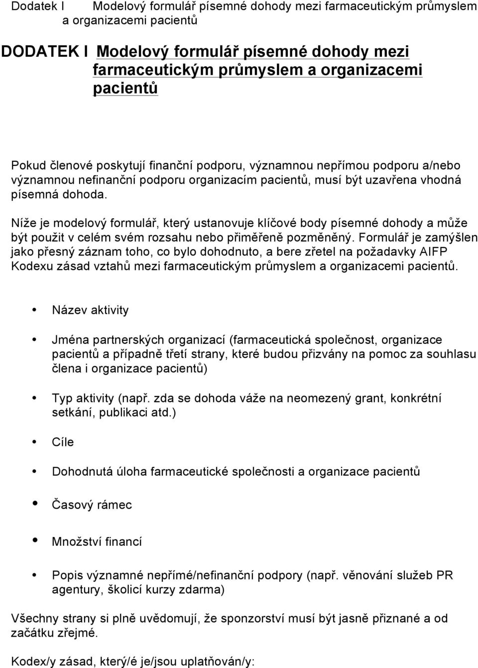 Níže je modelový formulář, který ustanovuje klíčové body písemné dohody a může být použit v celém svém rozsahu nebo přiměřeně pozměněný.