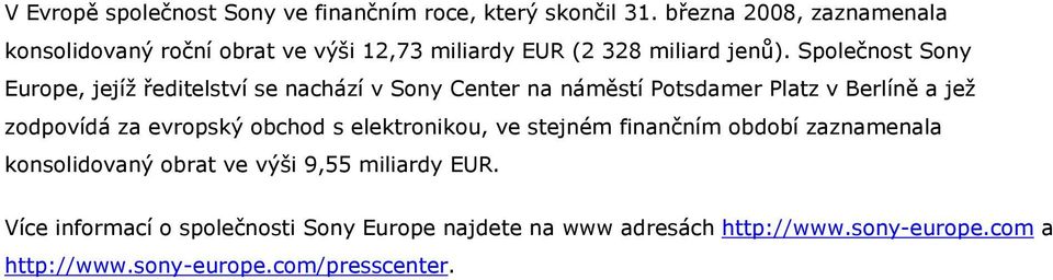 Společnost Sony Europe, jejíž ředitelství se nachází v Sony Center na náměstí Potsdamer Platz v Berlíně a jež zodpovídá za evropský