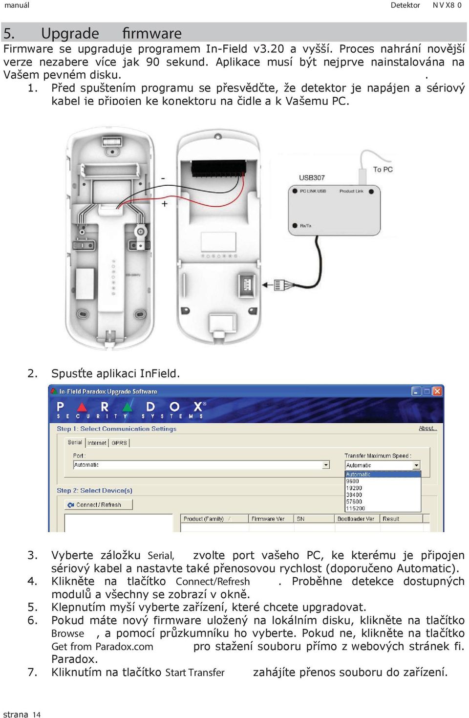 Spusťte aplikaci InField. 3. Vyberte záložku Serial, zvolte port vašeho PC, ke kterému je připojen sériový kabel a nastavte také přenosovou rychlost (doporučeno Automatic). 4.