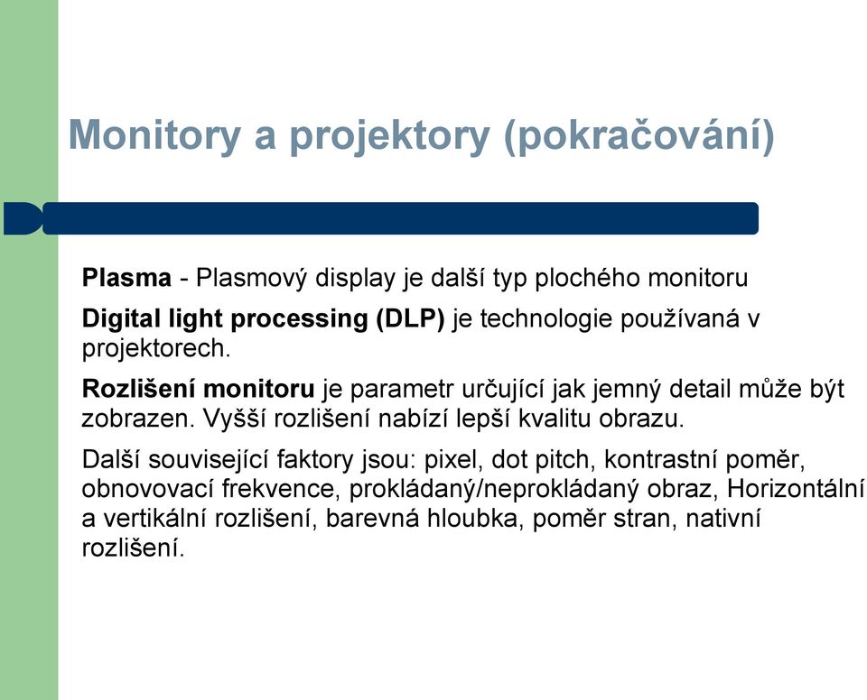 Vyšší rozlišení nabízí lepší kvalitu obrazu.