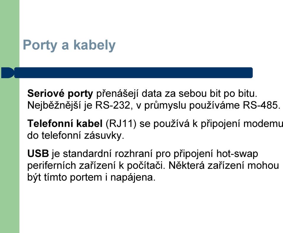 Telefonní kabel (RJ11) se používá k připojení modemu do telefonní zásuvky.