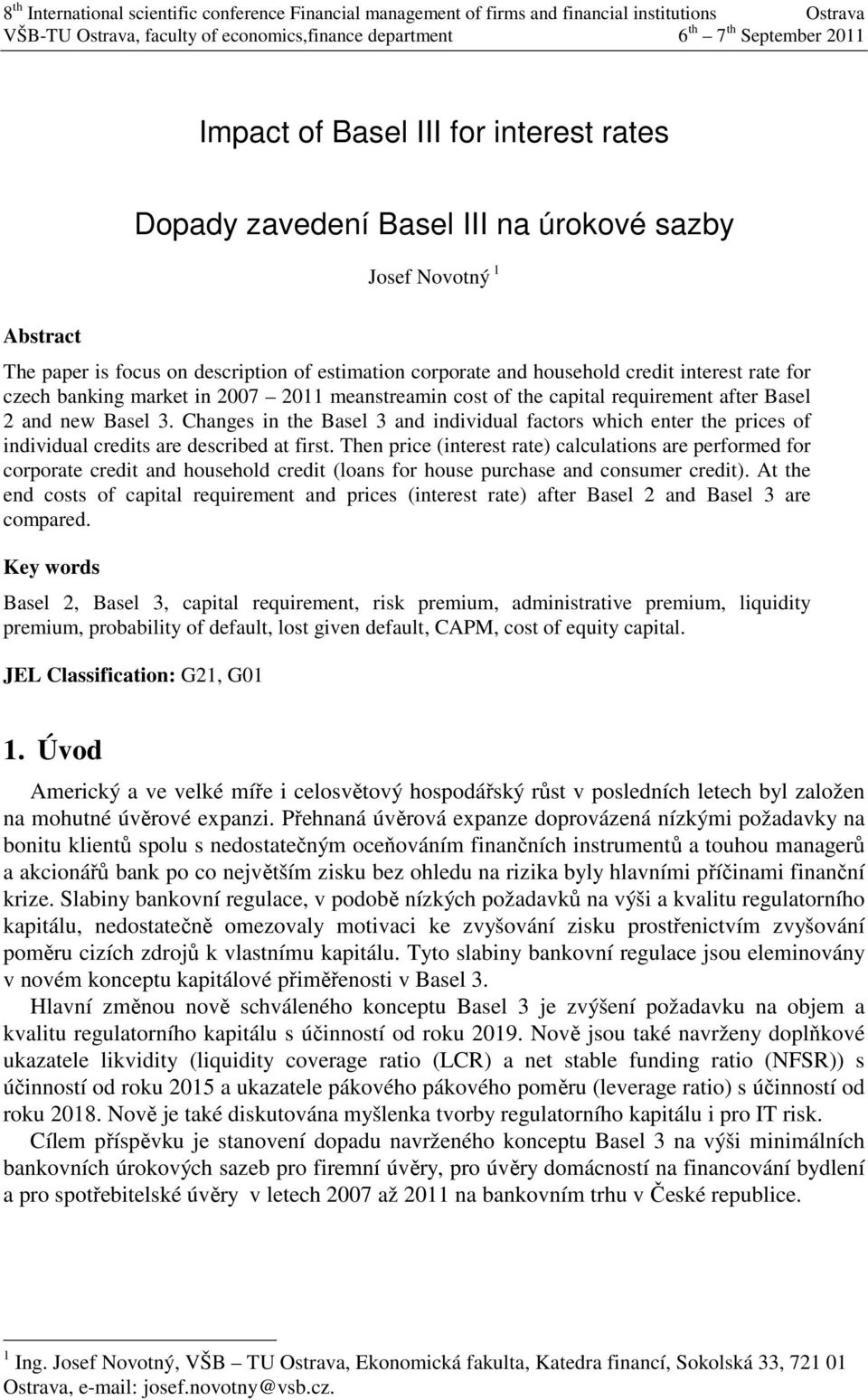 Changes in the Basel 3 and individual factors which enter the prices of individual credits are described at first.