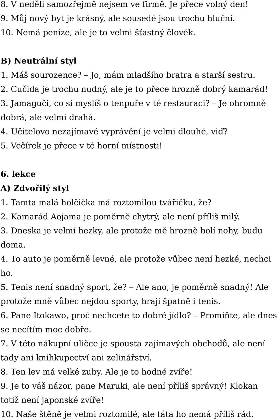 Učitelovo nezajímavé vyprávění je velmi dlouhé, viď? 5. Večírek je přece v té horní místnosti! 6. lekce 1. Tamta malá holčička má roztomilou tvářičku, že? 2.