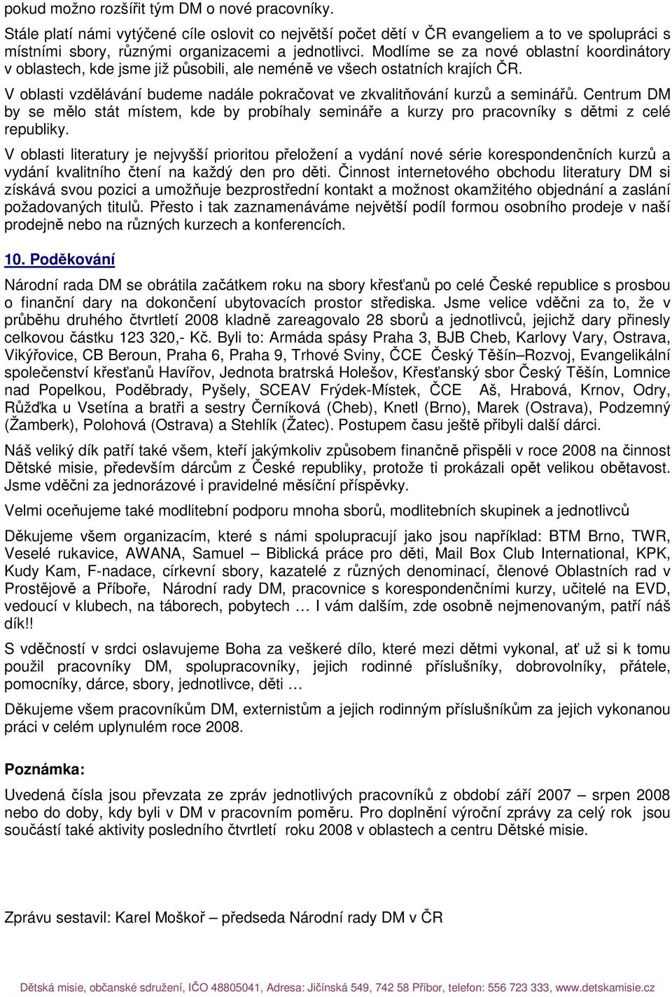 Centrum DM by se mělo stát místem, kde by probíhaly semináře a kurzy pro pracovníky s dětmi z celé republiky.