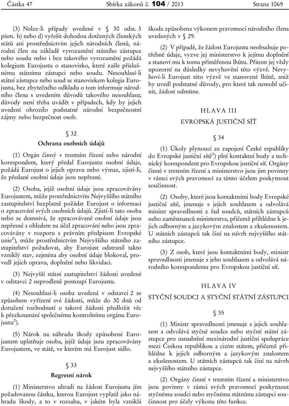 kolegium Eurojustu o stanovisko, které zašle příslušnému státnímu zástupci nebo soudu.