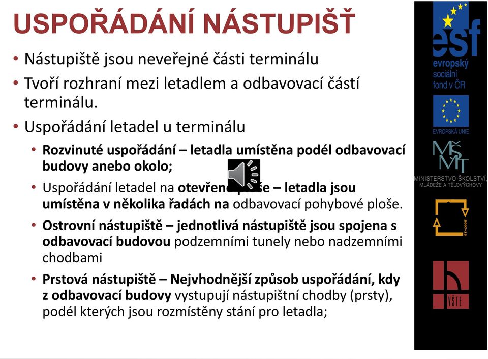 jsou umístěna v několika řadách na odbavovací pohybové ploše.