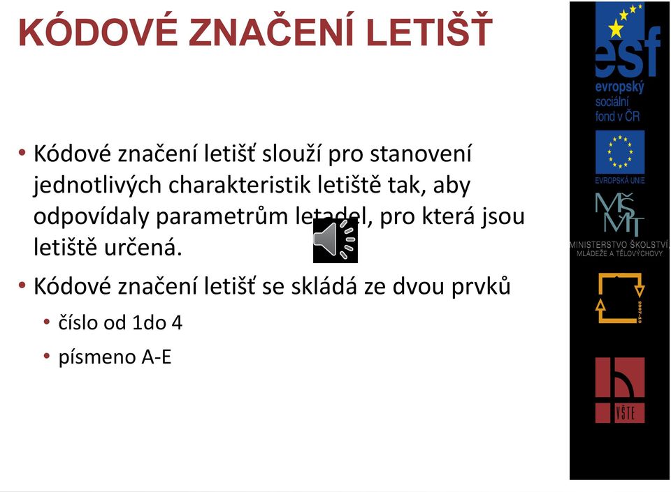 odpovídaly parametrům letadel, pro která jsou letiště určená.