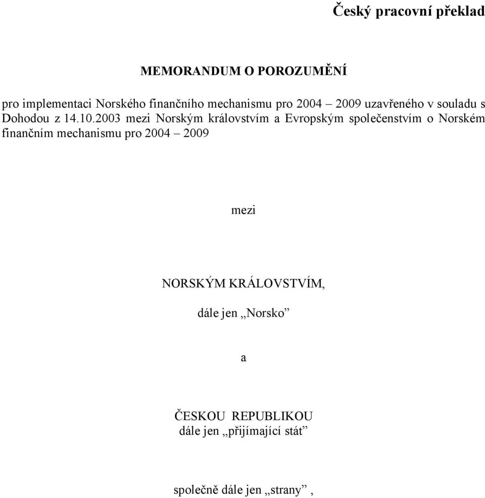 2003 mezi Norským královstvím a Evropským společenstvím o Norském finančním mechanismu pro
