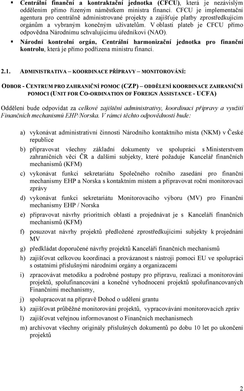 V oblasti plateb je CFCU přímo odpovědna Národnímu schvalujícímu úředníkovi (NAO).