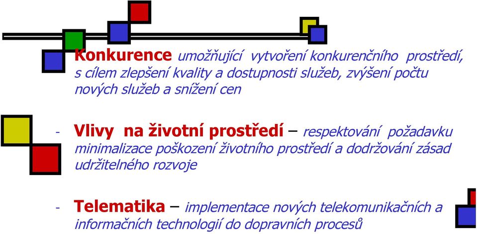 respektování požadavku minimalizace poškození životního prostředí a dodržování zásad